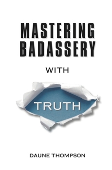 Paperback Mastering Badassery with Truth Book