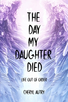 Paperback The Day My Daughter Died: Life out of Order Book