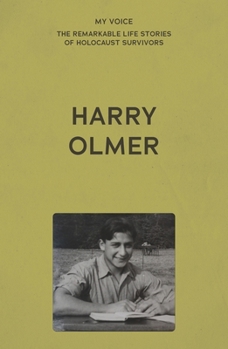 My Voice: Harry Olmer: My Revenge on Hitler Is My Family (My Voice: The Remarkable Life Stories of Holocaust Survivors)