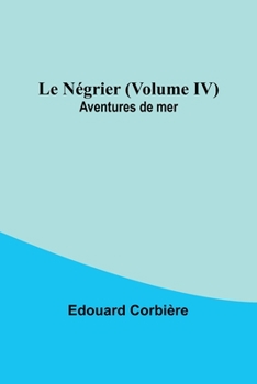 Paperback Le Négrier (Volume IV); Aventures de mer Book
