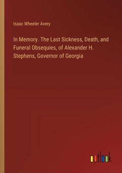 Paperback In Memory. The Last Sickness, Death, and Funeral Obsequies, of Alexander H. Stephens, Governor of Georgia Book