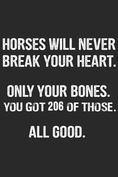 Horses Will Never Break Your Heart:: Horse Riding Notebook Practice Writing Diary Ruled Lined Pages Book 120 Pages 6 x 9 softcover Gift for Horse lovers, equestrian logbook