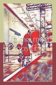 Paperback Ma Passion: J'Aime Mon Temps Libre [French] Book