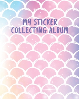 MY Sticker Collecting Album: Kawaii Rainbow Scales Awesome Blank Book Collection, to put stickers in Fun Children Family Activity Journal - Drawing, ... Toddlers, Kids (Creative Journal Album)