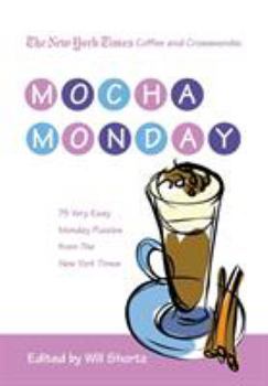 The New York Times Coffee and Crosswords: Mocha Monday: 75 Very Easy Monday Puzzles from The New York Times