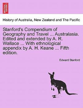 Paperback Stanford's Compendium of Geography and Travel ... Australasia. Edited and extended by A. R. Wallace ... With ethnological appendix by A. H. Keane ... Book