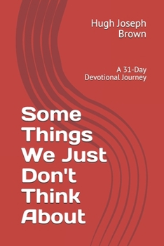 Paperback Some Things We Just Don't Think About: A 31-Day Devotional Journey Book