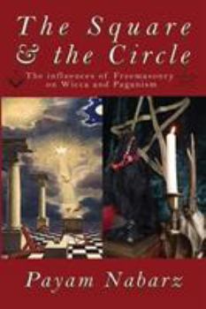 Paperback The Square and the Circle: The Influences of Freemasonry on Wicca and Paganism Book