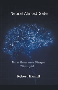Paperback Neural Almost Gate How Neurons Shape Thought Book