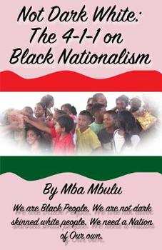Paperback Not Dark White: The 4-1-1 on Black Nationalism Book