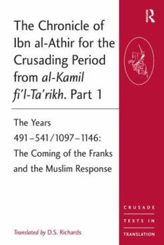 Paperback The Chronicle of Ibn al-Athir for the Crusading Period from al-Kamil fi'l-Ta'rikh. Part 1: The Years 491-541/1097-1146: The Coming of the Franks and t Book