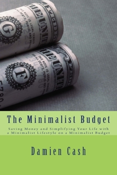 Paperback The Minimalist Budget: Saving Money and Simplifying Your Life with a Minimalist Lifestyle on a Minimalist Budget Book