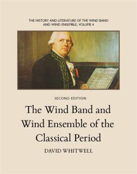 Paperback The History and Literature of the Wind Band and Wind Ensemble: The Wind Band and Wind Ensemble of the Classical Period Book