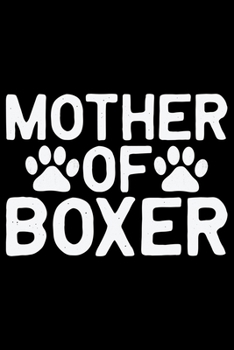 Mother Of Boxer: Cool Boxer Dog Journal Notebook - Boxer Dog Lover Gifts – Funny Boxer Dog Notebook Journal - Boxer Owner Gifts, Funny Boxer Diary