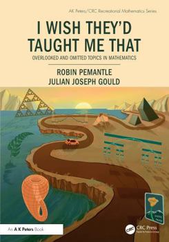 Paperback I Wish They'd Taught Me That: Overlooked and Omitted Topics in Mathematics Book