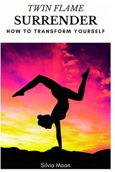 Paperback Twin Flame Surrender: How Transform Yourself Book