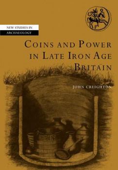 Coins and Power in Late Iron Age Britain - Book  of the New Studies in Archaeology