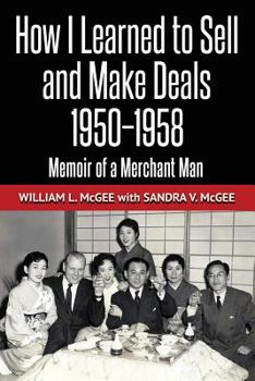 Paperback How I Learned To Sell and Make Deals, 1950-1958: Memoir of a Merchant Man Book