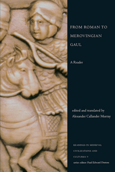 From Roman to Merovingian Gaul: A Reader - Book #5 of the Readings in Medieval Civilizations and Cultures