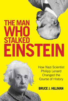 Hardcover The Man Who Stalked Einstein: How Nazi Scientist Philipp Lenard Changed the Course of History Book