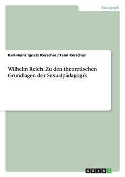 Wilhelm Reich. Zu Den Theoretischen Grundlagen Der Sexualpadagogik