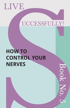 Paperback Live Successfully! Book No. 5 - How to Control your Nerves Book