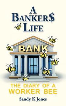 A Banker$ Life: The Diary of a Worker Bee