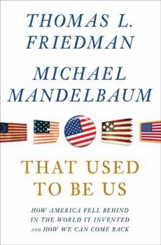 Hardcover That Used to Be Us: How America Fell Behind in the World It Invented and How We Can Come Back Book