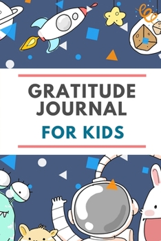 Paperback Gratitude Journal for Kids: Astronaut in Space Design. Daily Journal with Prompts for Kids Writing, Mindfulness, and Happiness for Children (Kids Book