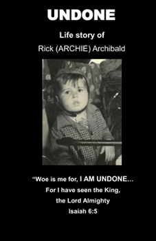 Paperback Undone: Life Story of Rick (ARCHIE) Archibald Book