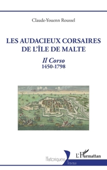 Paperback Les audacieux corsaires de l'île de Malte: Il Corso 1450-1798 [French] Book