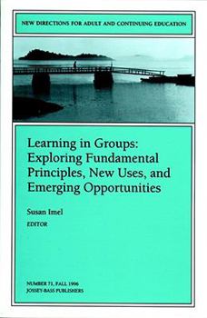 Paperback Learning in Groups: Exploring Fundamental Principles, New Uses, and Emerging Opportunities (journal) (J-B ACE Single Issue ... Adult & Continuing Education) Book