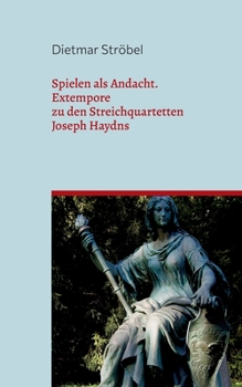 Paperback Spielen als Andacht: Extempore zu den Streichquartetten Joseph Haydns [German] Book