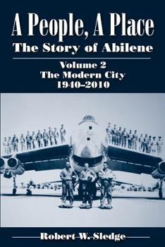 A People, A Place: The Story of Abilene Volume 2: The Modern City, 1940-2010
