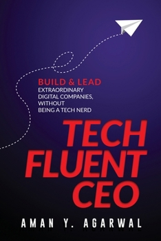 Paperback Tech Fluent CEO: Build and Lead Extraordinary Digital Companies, Without Being a Tech Nerd Book