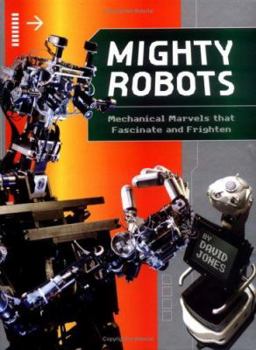 Hardcover Mighty Robots: Mechanical Marvels That Fascinate and Frighten Book