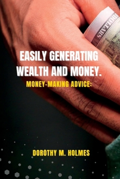 Paperback Easily Generating Wealth and Money.: Money-making advice: Book