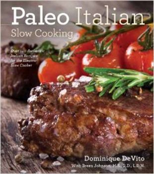 Paperback Paleo Italian Slow Cooking: Over 150 Authentic Italian Recipes for the Electric Slow Cooker Book