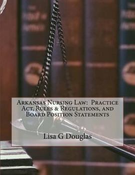 Paperback Arkansas Nursing Law: Practice Act, Rules & Regulations, and Board Position Statements Book
