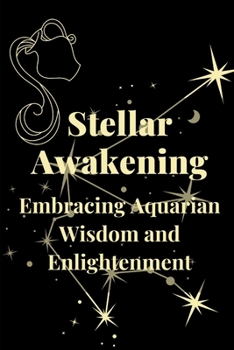 Paperback Stellar Awakening: Embracing Aquarian Wisdom and Enlightenment Book