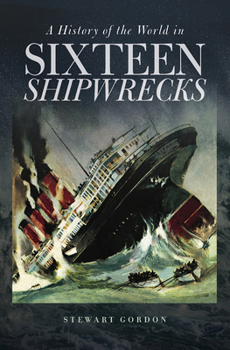 Hardcover A History of the World in Sixteen Shipwrecks Book