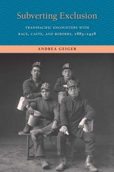 Subverting Exclusion: Transpacific Encounters with Race, Caste, and Borders, 1885-1928 - Book  of the Lamar Series in Western History
