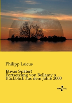 Paperback Etwas Später!: Fortsetzung von Bellamy`s Rückblick aus dem Jahre 2000 [German] Book