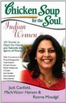 Paperback Chicken Soup for The Soul: Indian Women Jack Canfield; Mark Victor Hansen and Reema Moudgil Book