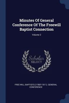 Paperback Minutes Of General Conference Of The Freewill Baptist Connection; Volume 2 Book