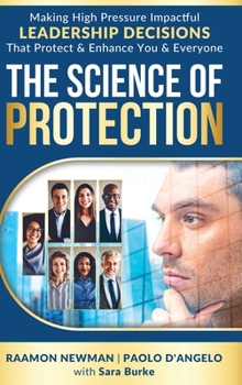 Hardcover The Science of Protection: Making High Pressure Impactful Leadership Decisions That Protect & Enhance You & Everyone Book