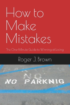 Paperback How To Make Mistakes: The One-Minute Guide to Winning at Losing Book