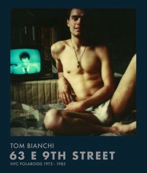 Hardcover Tom Bianchi: 63 E 9th Street: NYC Polaroids 1975-1983 Book