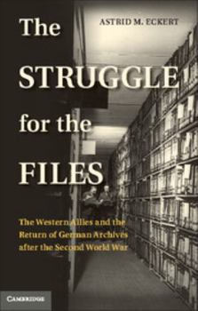 Hardcover The Struggle for the Files: The Western Allies and the Return of German Archives After the Second World War Book