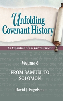 Hardcover Unfolding Covenant History: An Exposition of the Old Testament: Volume 6: From Samuel to Solomon Book